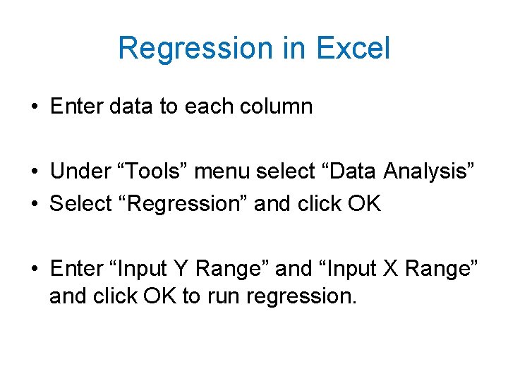 Regression in Excel • Enter data to each column • Under “Tools” menu select