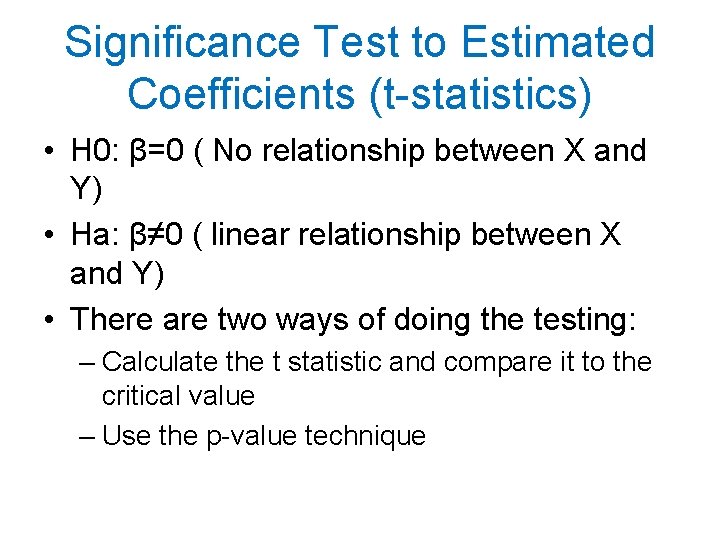 Significance Test to Estimated Coefficients (t-statistics) • H 0: β=0 ( No relationship between