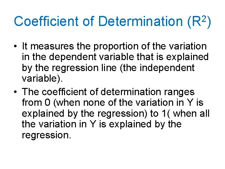 Coefficient of Determination (R 2) • It measures the proportion of the variation in