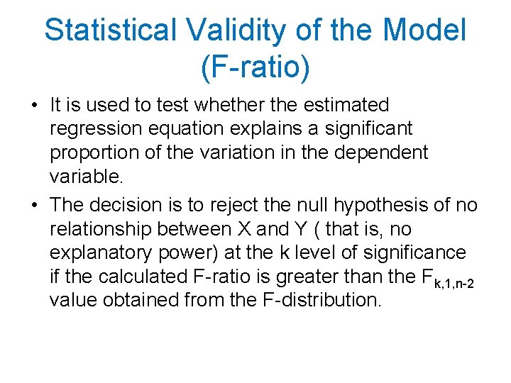 Statistical Validity of the Model (F-ratio) • It is used to test whether the