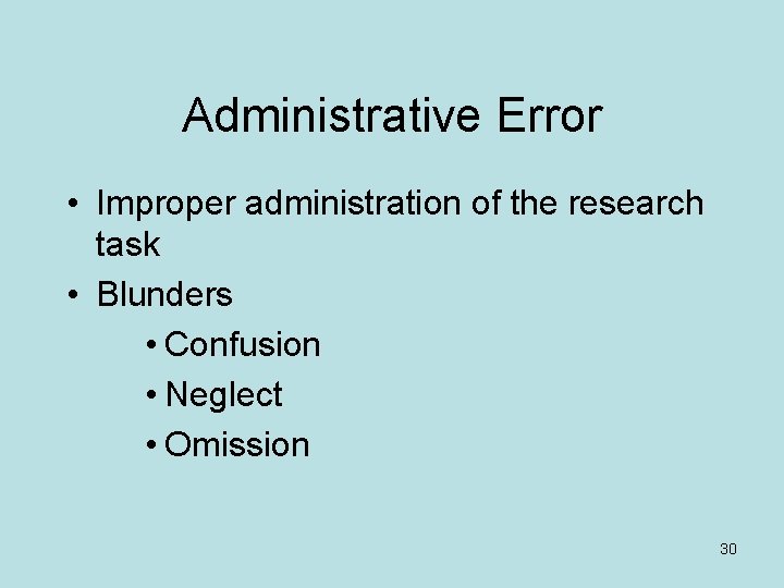 Administrative Error • Improper administration of the research task • Blunders • Confusion •