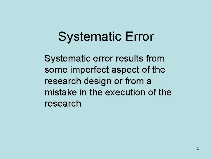 Systematic Error Systematic error results from some imperfect aspect of the research design or