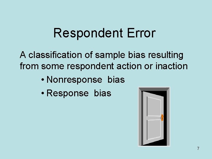 Respondent Error A classification of sample bias resulting from some respondent action or inaction