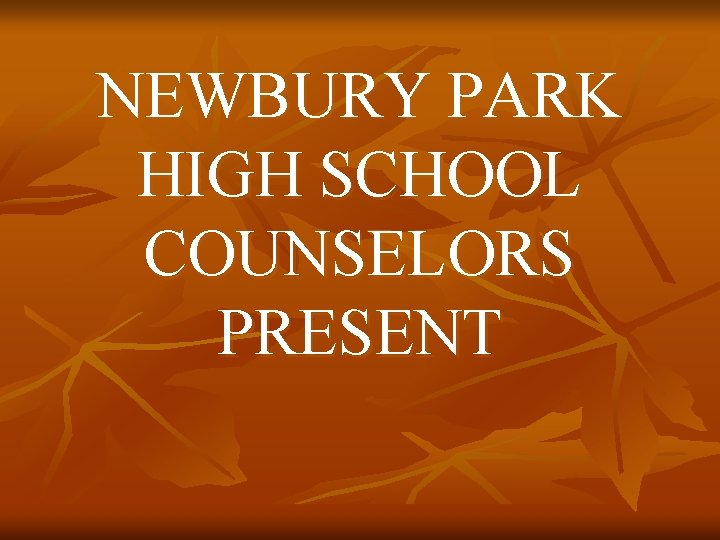 NEWBURY PARK HIGH SCHOOL COUNSELORS PRESENT 