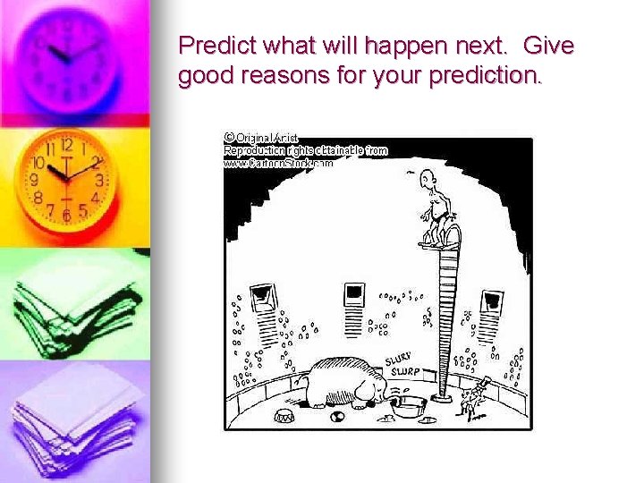 Predict what will happen next. Give good reasons for your prediction. 