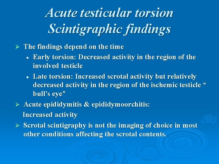 Acute testicular torsion Scintigraphic findings The findings depend on the time l Early torsion: