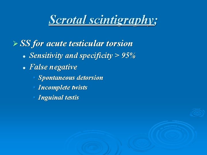 Scrotal scintigraphy; Ø SS for acute testicular torsion l l Sensitivity and specificity >