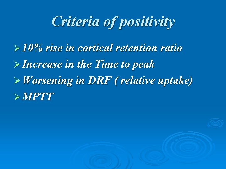 Criteria of positivity Ø 10% rise in cortical retention ratio Ø Increase in the