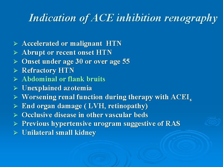 Indication of ACE inhibition renography Ø Ø Ø Accelerated or malignant HTN Abrupt or