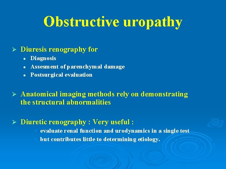 Obstructive uropathy Ø Diuresis renography for l l l Diagnosis Assesment of parenchymal damage