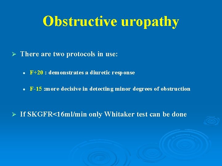 Obstructive uropathy Ø Ø There are two protocols in use: l F+20 : demonstrates