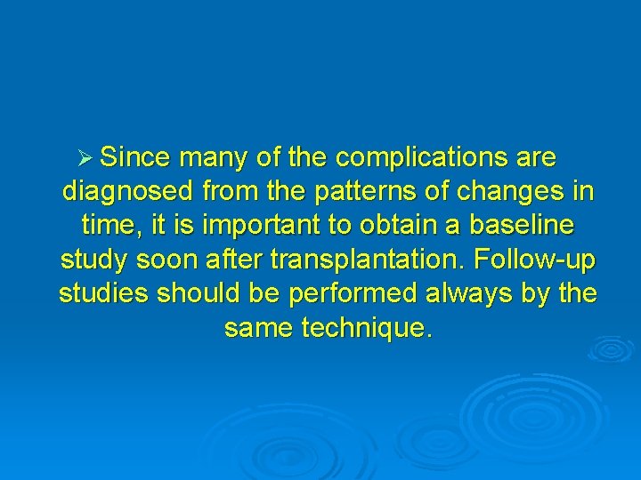 Ø Since many of the complications are diagnosed from the patterns of changes in