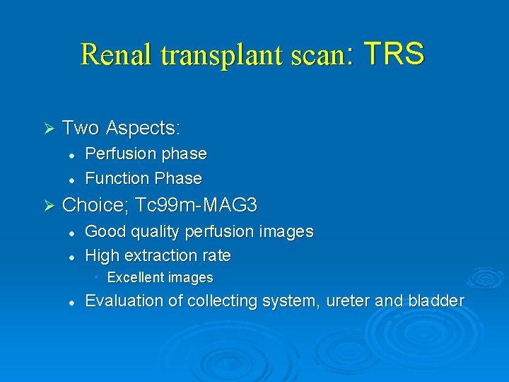 Renal transplant scan: TRS Ø Two Aspects: l l Ø Perfusion phase Function Phase