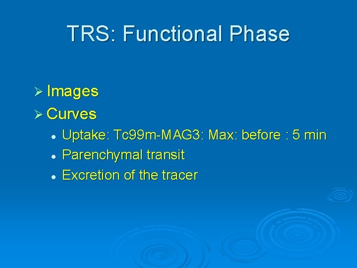 TRS: Functional Phase Ø Images Ø Curves l l l Uptake: Tc 99 m-MAG