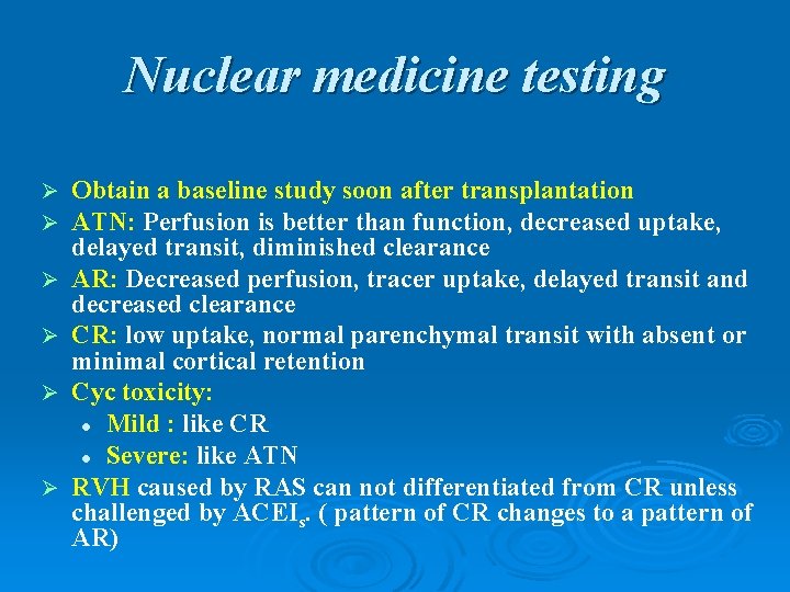 Nuclear medicine testing Ø Ø Ø Obtain a baseline study soon after transplantation ATN: