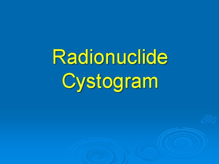 Radionuclide Cystogram 