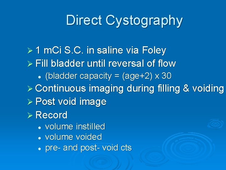 Direct Cystography Ø 1 m. Ci S. C. in saline via Foley Ø Fill