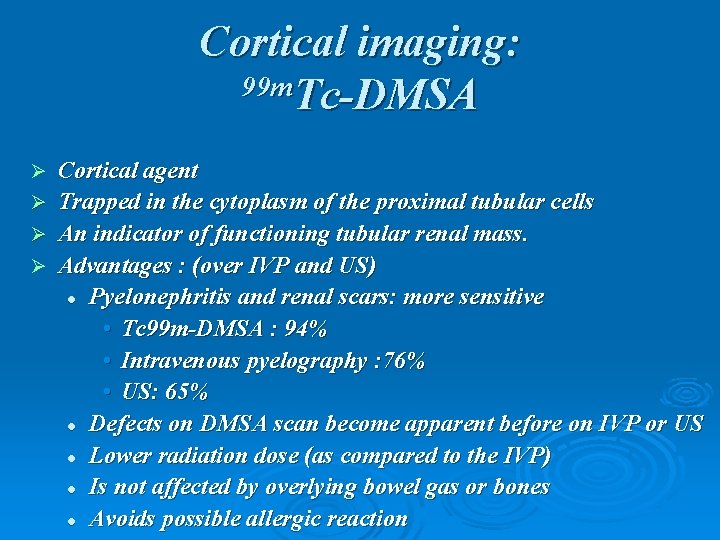 Cortical imaging: 99 m. Tc-DMSA Cortical agent Ø Trapped in the cytoplasm of the