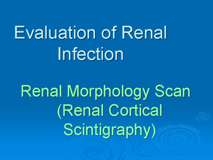 Evaluation of Renal Infection Renal Morphology Scan (Renal Cortical Scintigraphy) 