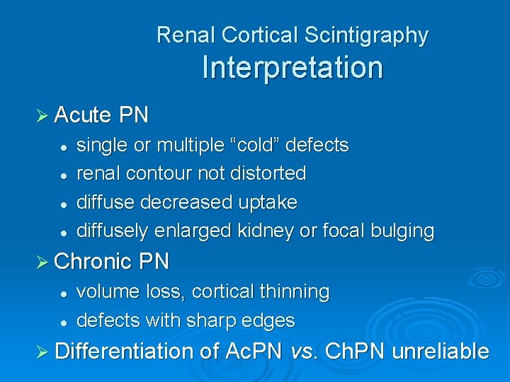 Renal Cortical Scintigraphy Interpretation Ø Acute PN l l single or multiple “cold” defects