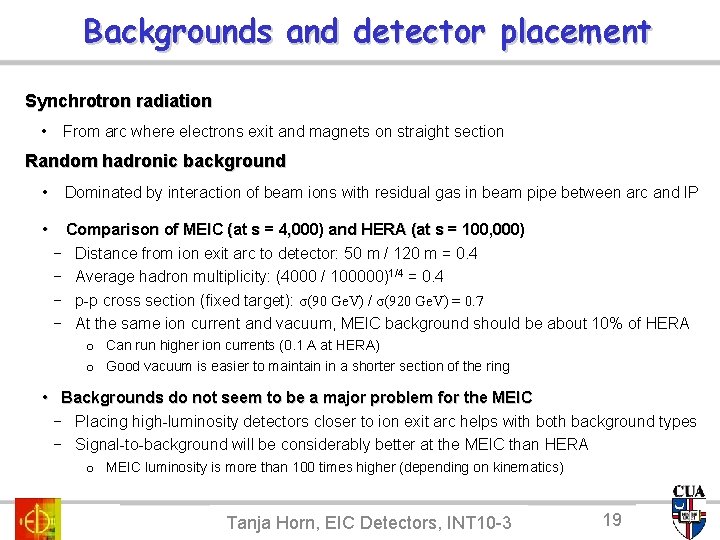 Backgrounds and detector placement Synchrotron radiation • From arc where electrons exit and magnets