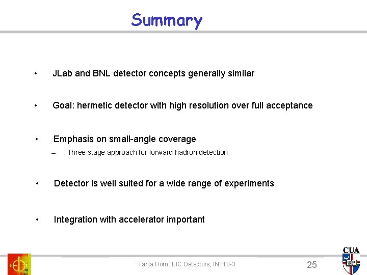 Summary • JLab and BNL detector concepts generally similar • Goal: hermetic detector with