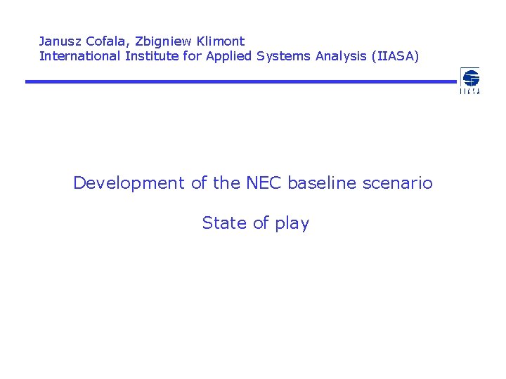 Janusz Cofala, Zbigniew Klimont International Institute for Applied Systems Analysis (IIASA) Development of the