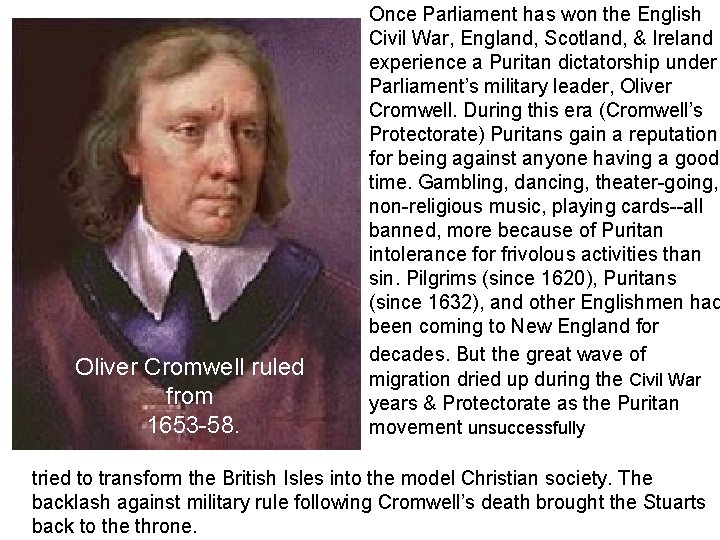 Oliver Cromwell ruled from 1653 -58. Once Parliament has won the English Civil War, Oliver Cromwell ruled from 1653 -58. Once Parliament has won the English Civil War,