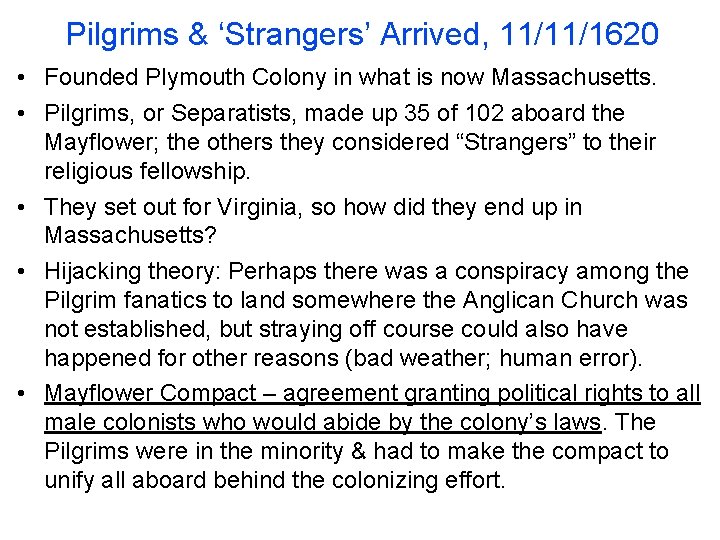 Pilgrims & ‘Strangers’ Arrived, 11/11/1620 • Founded Plymouth Colony in what is now Massachusetts. Pilgrims & ‘Strangers’ Arrived, 11/11/1620 • Founded Plymouth Colony in what is now Massachusetts.
