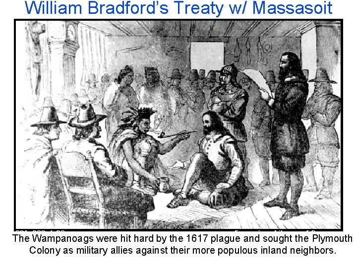 William Bradford’s Treaty w/ Massasoit The Wampanoags were hit hard by the 1617 plague William Bradford’s Treaty w/ Massasoit The Wampanoags were hit hard by the 1617 plague