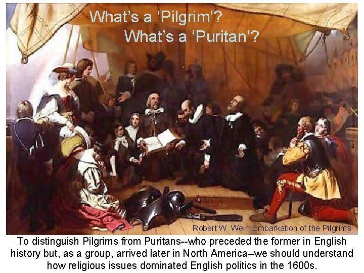 What’s a ‘Pilgrim’? What’s a ‘Puritan’? Robert W. Weir, Embarkation of the Pilgrims To What’s a ‘Pilgrim’? What’s a ‘Puritan’? Robert W. Weir, Embarkation of the Pilgrims To