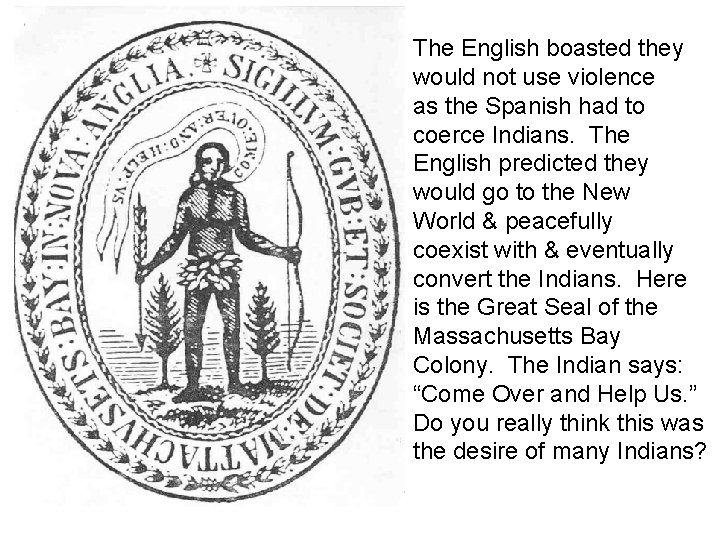The English boasted they would not use violence as the Spanish had to coerce The English boasted they would not use violence as the Spanish had to coerce
