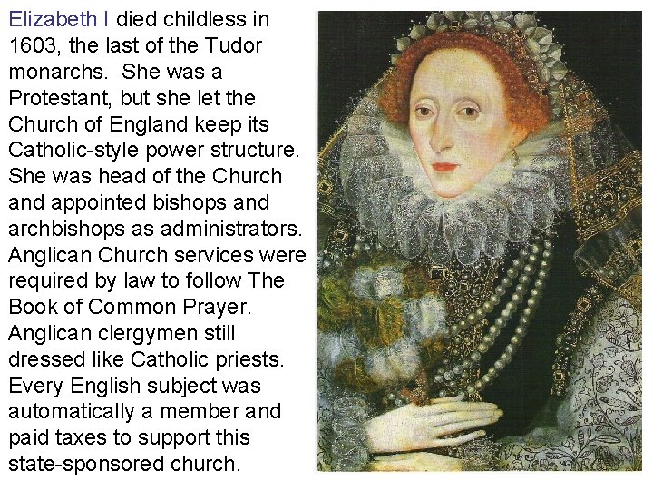 Elizabeth I died childless in 1603, the last of the Tudor monarchs. She was Elizabeth I died childless in 1603, the last of the Tudor monarchs. She was