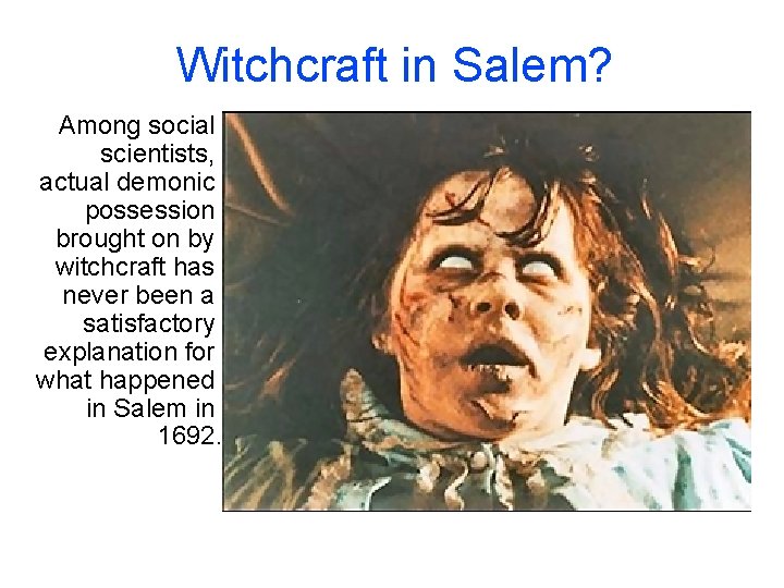Witchcraft in Salem? Among social scientists, actual demonic possession brought on by witchcraft has Witchcraft in Salem? Among social scientists, actual demonic possession brought on by witchcraft has