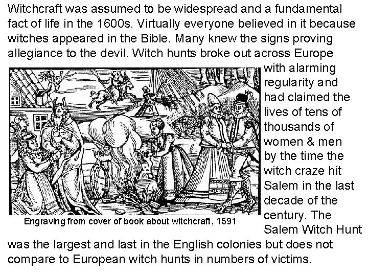 Witchcraft was assumed to be widespread and a fundamental fact of life in the Witchcraft was assumed to be widespread and a fundamental fact of life in the