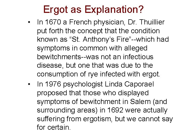 Ergot as Explanation? • In 1670 a French physician, Dr. Thuillier put forth the Ergot as Explanation? • In 1670 a French physician, Dr. Thuillier put forth the