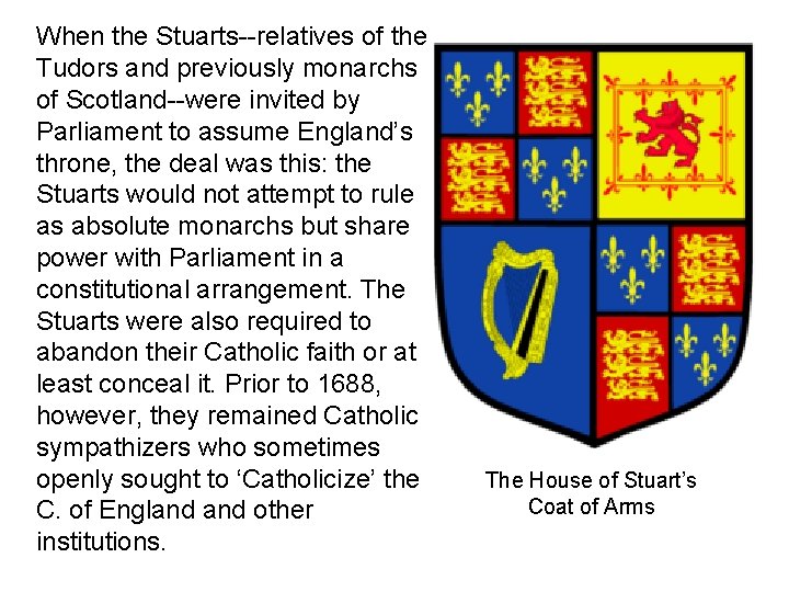 When the Stuarts--relatives of the Tudors and previously monarchs of Scotland--were invited by Parliament When the Stuarts--relatives of the Tudors and previously monarchs of Scotland--were invited by Parliament