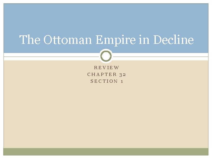 The Ottoman Empire in Decline REVIEW CHAPTER 32 SECTION 1 