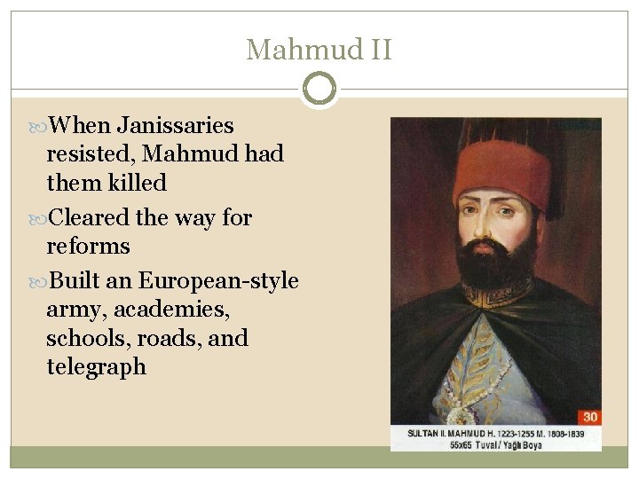 Mahmud II When Janissaries resisted, Mahmud had them killed Cleared the way for reforms