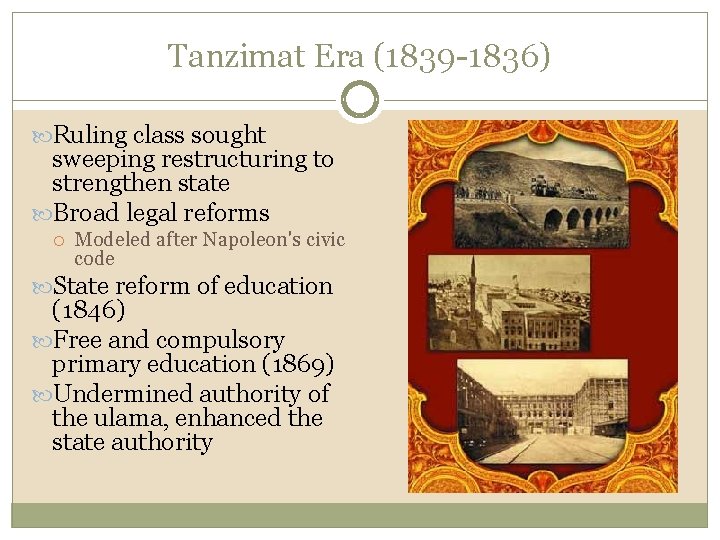 Tanzimat Era (1839 -1836) Ruling class sought sweeping restructuring to strengthen state Broad legal