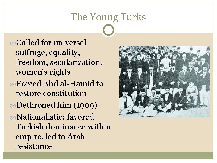 The Young Turks Called for universal suffrage, equality, freedom, secularization, women's rights Forced Abd