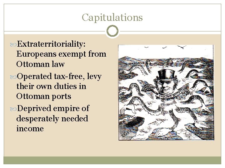 Capitulations Extraterritoriality: Europeans exempt from Ottoman law Operated tax-free, levy their own duties in