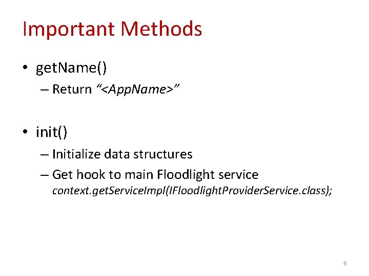 Important Methods • get. Name() – Return “<App. Name>” • init() – Initialize data