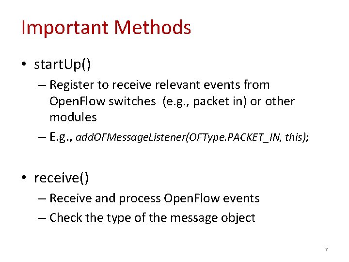 Important Methods • start. Up() – Register to receive relevant events from Open. Flow