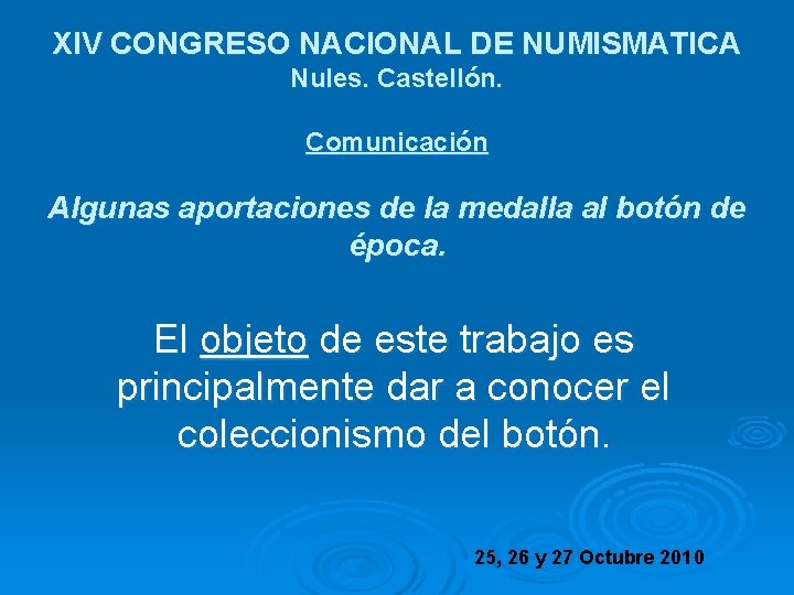 XIV CONGRESO NACIONAL DE NUMISMATICA Nules. Castellón. Comunicación Algunas aportaciones de la medalla al