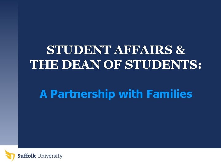 STUDENT AFFAIRS & THE DEAN OF STUDENTS: A Partnership with Families 