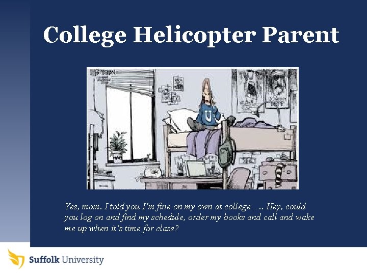 College Helicopter Parent Yes, mom. I told you I’m fine on my own at