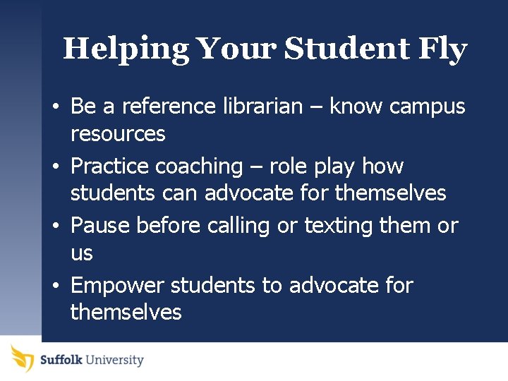 Helping Your Student Fly • Be a reference librarian – know campus resources •