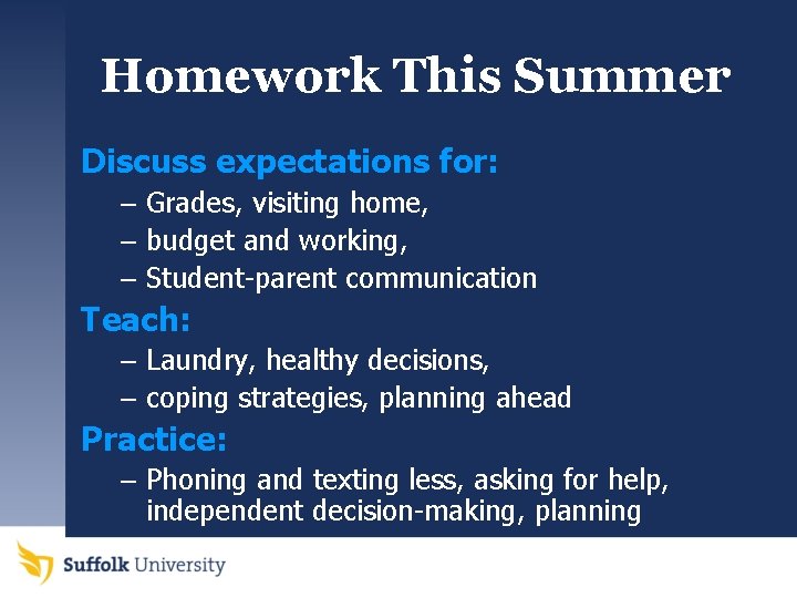 Homework This Summer Discuss expectations for: – Grades, visiting home, – budget and working,