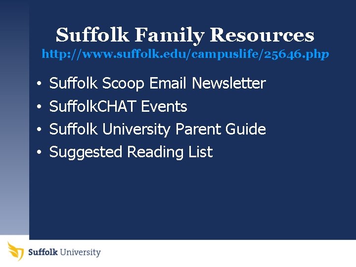 Suffolk Family Resources http: //www. suffolk. edu/campuslife/25646. php • • Suffolk Scoop Email Newsletter